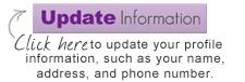 Click Here to update your profile information, such as your name, address, and phone number.